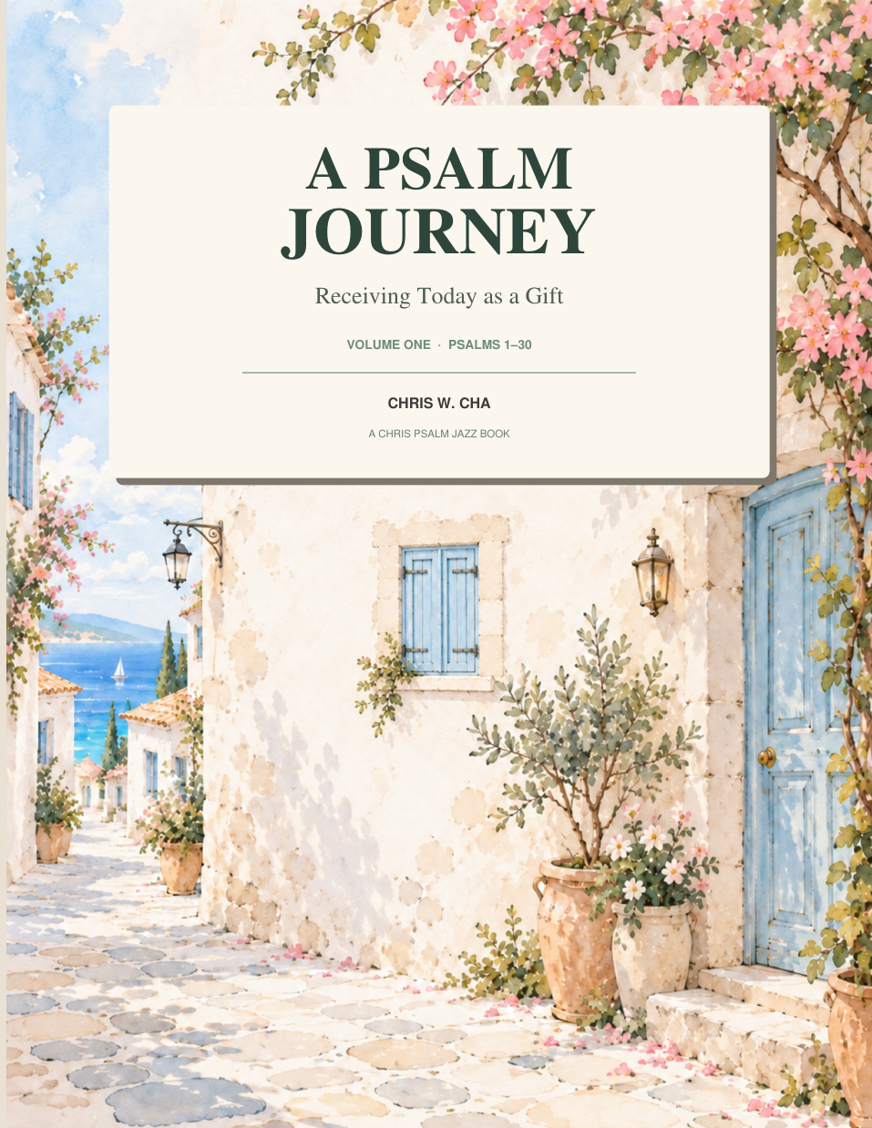 A Psalm Journey Volume One, Psalms 1–30, by Chris W. Cha